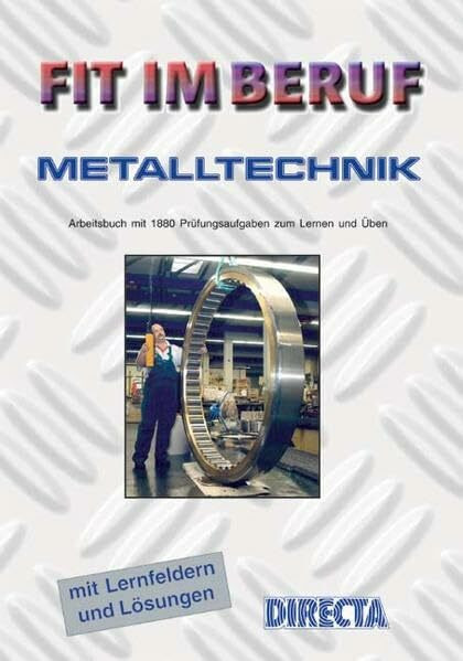 Fit im Beruf - Metalltechnik - Industrie und Handwerk: Arbeitsbuch mit Lösungen. Lernfeldstrukturiert