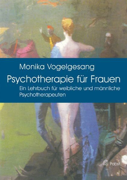Psychotherapie für Frauen: Ein Lehrbuch für weibliche und männliche Psychotherapeuten Psychotherapie für Frauen: Ein Lehrbuch für weibliche und männliche Psychotherapeuten