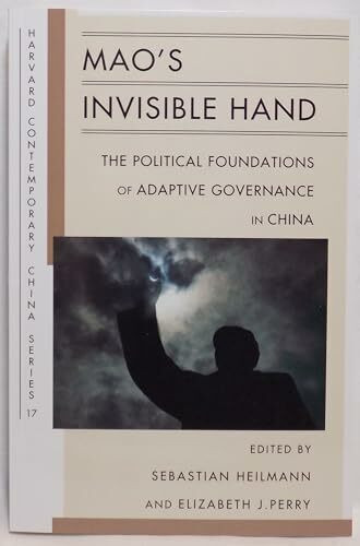 Mao's Invisible Hand: The Political Foundations of Adaptive Governance in China (Harvard Contemporary China Series, 17, Band 17)