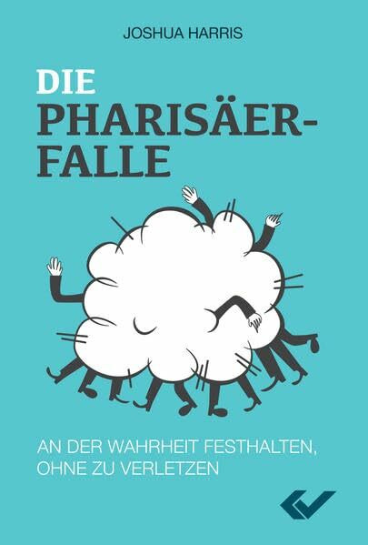 Die Pharisäerfalle: An der Wahrheit festhalten, ohne zu verletzen