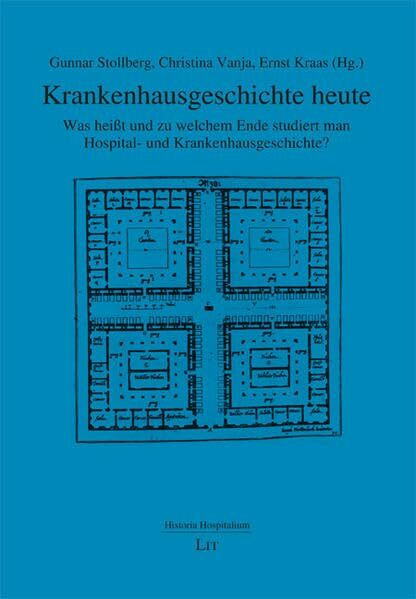 Krankenhausgeschichte heute: Was heißt und zu welchem Ende studiert man Hospital- und Krankenhausgeschichte? (Historia Hospitalium / Jahrbuch der Deutschen Gesellschaft für Krankenhausgeschichte)