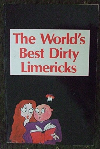 World's Best Dirty Limericks World's Best Dirty Limericks