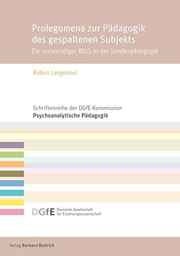 Prolegomena zur Pädagogik des gespaltenen Subjekts: Ein notwendiger RISS in der Sonderpädagogik (Schriftenreihe der DGfE-Kommission Psychoanalytische Pädagogik)
