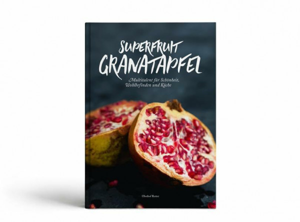 Superfruit Granatapfel: Multitalent für Schönheit, Wohlbefinden und Küche