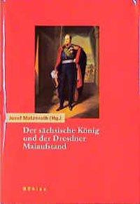 Der sächsische König und der Dresdner Maiaufstand