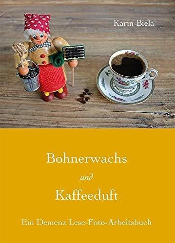 Bohnerwachs und Kaffeeduft: Ein Demenz Lese-Foto-Arbeitsbuch