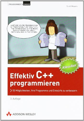 Effektiv C++ programmieren - Klassiker-Ausgabe: 55 Möglichkeiten, Ihre Programme und Entwürfe zu verbessern (Programmer's Choice)