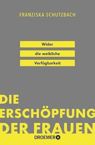 Die Erschöpfung der Frauen: Wider die weibliche Verfügbarkeit | »Eine Kampfschrift im besten Sinn.« Süddeutsche Zeitung