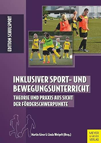 Inklusiver Sport- und Bewegungsunterricht: Theorie und Praxis aus Sicht der Förderschwerpunkte (Edition Schulsport, Band 34)