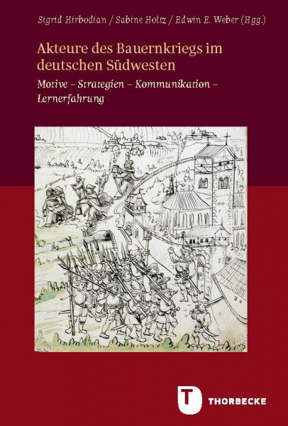 Akteure des Bauernkriegs im deutschen Südwesten: Motive – Strategien – Kommunikation – Lernerfahrung (Veröffentlichungen der Kommission für ... in Baden-Württemb. - Reihe B: Forschungen)
