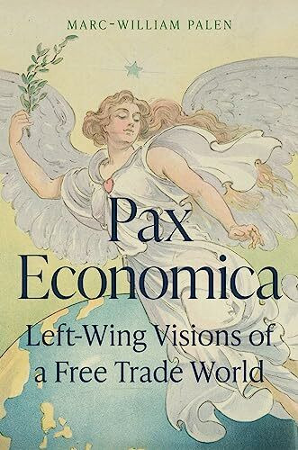 Princeton University Press Pax Economica, Left-Wing Visions Of A Free Trade World