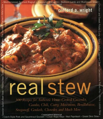 Real Stew: 300 Recipes for Authentic Home-Cooked Cassoulet, Gumbo, Chili, Curry, Minestrone, Bouillabaisse, Stroganoff, Goulash, Chowder, and Much ... Stroganoff, Goulash, Chowder and Much More