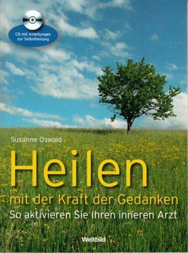 Heilen mit der Kraft der Gedanken. So aktivieren Sie Ihren inneren Arzt. CD mit Anleitungen zur Selbstheilung