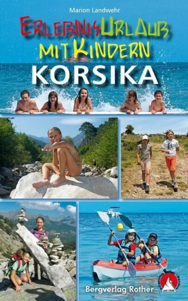 Erlebnisurlaub mit Kindern Korsika: 40 Wanderungen und Ausflüge. Mit GPS-Tracks