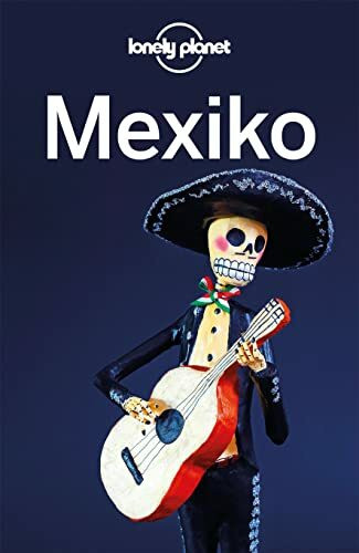 Lonely Planet Reiseführer Mexiko: Eigene Wege gehen und Einzigartiges erleben.