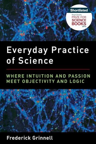 Everyday Practice of Science: Where Intuition and Passion Meet Objectivity and Logic Everyday Practice of Science: Where Intuition and Passion Meet Objectivity and Logic