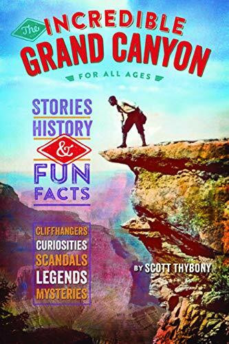 The Incredible Grand Canyon: Cliffhangers and Curiosities from America's Greatest Canyon