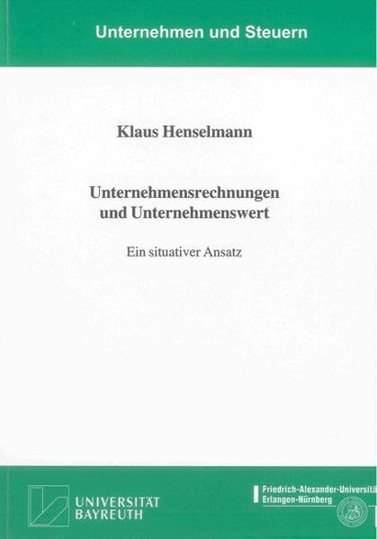 Unternehmensrechnungen und Unternehmenswert - Ein situativer Ansatz (Unternehmen und Steuern)