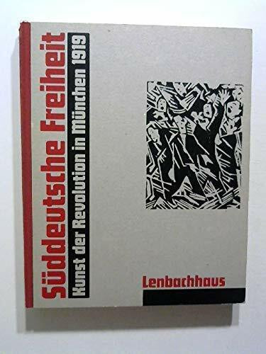 Süddeutsche Freiheit : Kunst der Revolution in München 1919 ; Lenbachhaus München, 10. November 1993 - 9. Januar 1994.