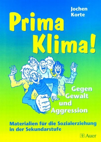 Prima Klima! - Gegen Gewalt und Aggression: Materialien für die Sozialerziehung in der Sekundarstufe (5. bis 10. Klasse)