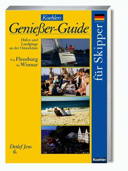 Koehlers Genießer-Guide für Skipper: Häfen und Landgänge an der Ostseeküste Band 1: Flensburg bis Wismar