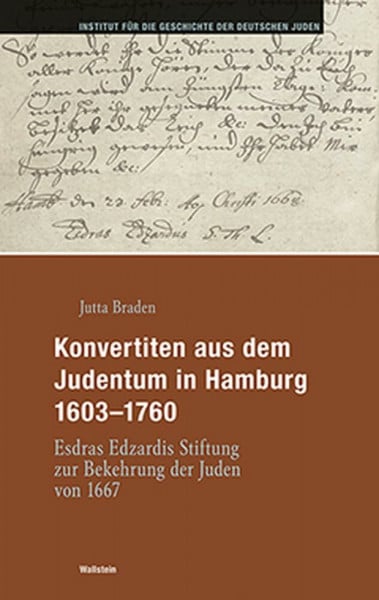 Konvertiten aus dem Judentum in Hamburg 1603-1760: Esdras Edzardis Stiftung zur Bekehrung der Juden von 1667 (Hamburger Beiträge zur Geschichte der deutschen Juden)