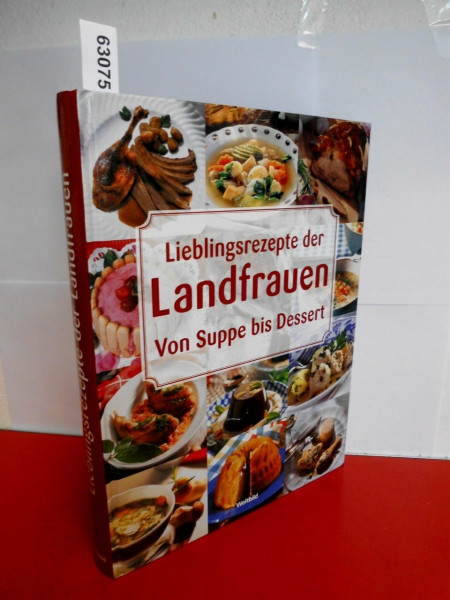 Lieblingsrezepte der Landfrauen: Von Suppe bis Dessert