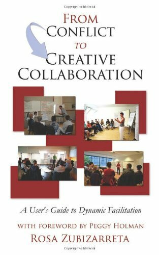 From Conflict to Creative Collaboration: A User's Guide to Dynamic Facilitation