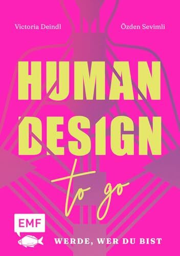 Human Design To Go – Werde, wer du bist: Entschlüssle dein Human Design Chart, verstehe deine Persönlichkeit und entwickle dein volles Potential in Leben, Beziehung und Beruf