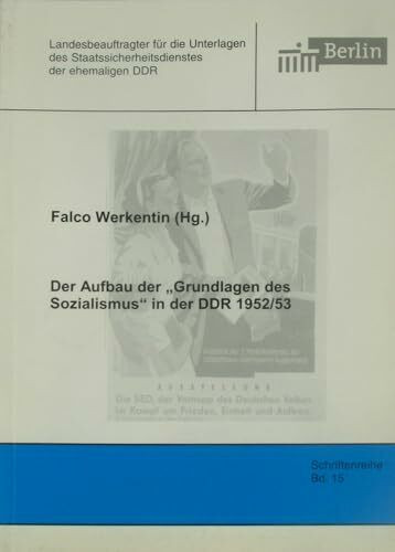 Der Aufbau der "Grundlagen des Sozialismus" in der DDR 1952/53 (Schriftenreihe des Berliner Landesbeauftragten für die Unterlagen des Staatssicherheitsdienstes der ehemaligen DDR)