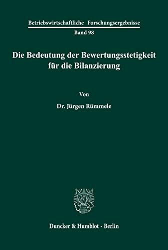 Die Bedeutung der Bewertungsstetigkeit für die Bilanzierung. (Betriebswirtschaftliche Forschungsergebnisse, Band 98)