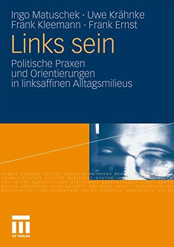Links sein: Politische Praxen und Orientierungen in linksaffinen Alltagsmilieus