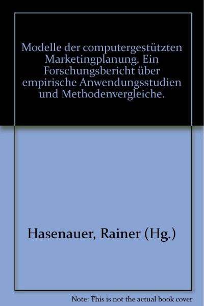 Modelle Der Computergestutzten Marketingplanung: E. Forschungsbericht uber Empir. Anwendungsstudien U. Methodenvergleiche