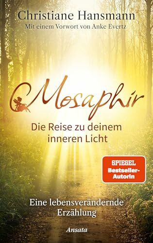 Mosaphir - Die Reise zu deinem inneren Licht: Eine lebensverändernde Erzählung