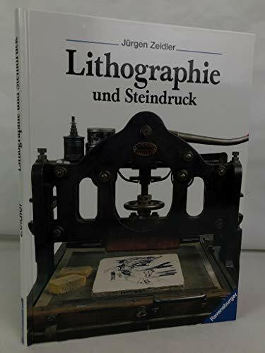 Lithographie und Steindruck: in Gewerbe und Kunst, Technik und Geschichte (Ravensburger Druckwerkstatt)