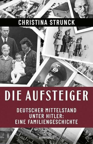 Die Aufsteiger: Deutscher Mittelstand unter Hitler: Eine Familiengeschichte