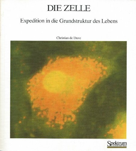 Die Zelle: Expedition in die Grundstruktur des Lebens