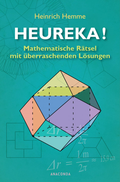 Heureka! Mathematische Rätsel mit überraschenden Lösungen: 98 Mathe-Rätsel