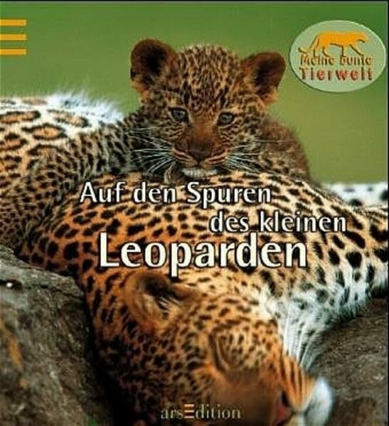 Auf den Spuren des kleinen Leoparden (Meine bunte Tierwelt)