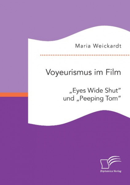 Voyeurismus im Film: "Eyes Wide Shut" und "Peeping Tom"