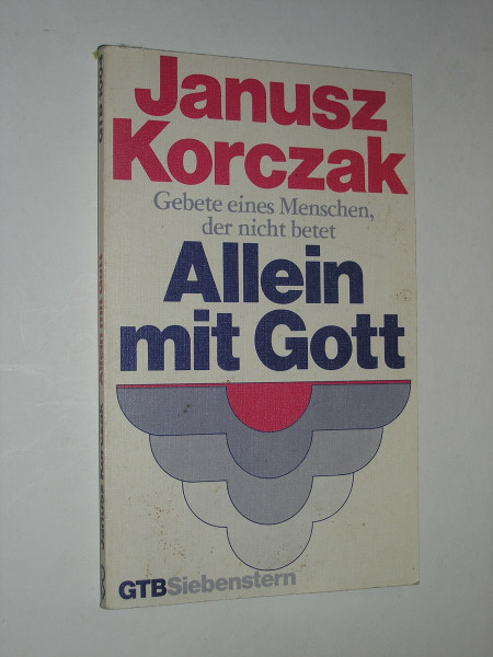 Allein mit Gott: Gebete eines Menschen, der nicht betet