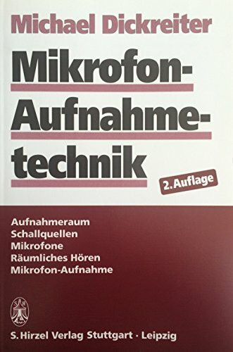 Mikrofon-Aufnahmetechnik: Aufnahmeraum, Schallquellen, Mikrofone, Räumliches Hören, Mikrofon-Aufnahme