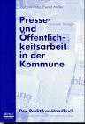 Presse- und Öffentlichkeitsarbeit in der Kommune: Das Praktiker-Handbuch