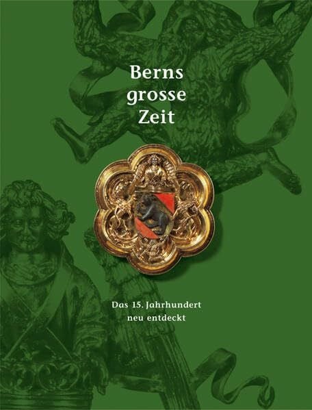 Berns mutige Zeit /Berns grosse Zeit /Berns mächtige Zeit. Set / Berns grosse Zeit: Das 15. Jahrhundert neu entdeckt