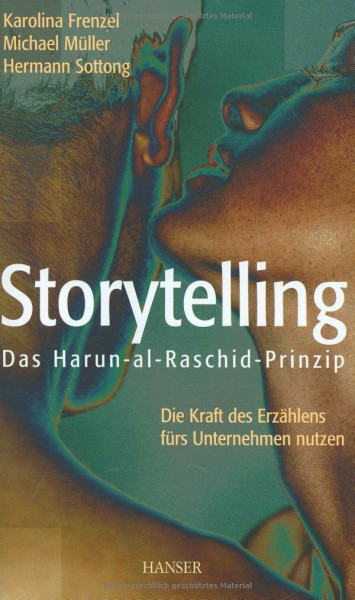 Storytelling: Das Harun-al-Raschid-Prinzip Die Kraft des Erzählens fürs Unternehmen nutzen