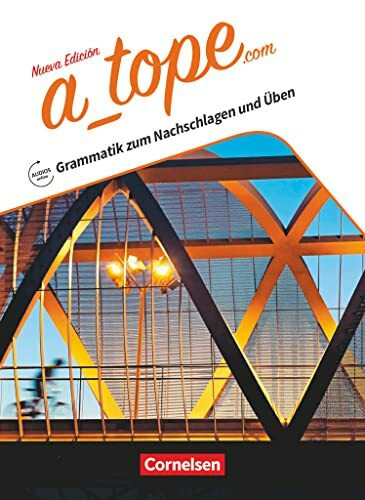 A tope - Spanisch Spätbeginner - Ausgabe 2017: Grammatik zum Nachschlagen und Üben - Mit Lösungen und Audios online