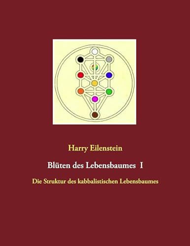 Blüten des Lebensbaumes I: Die Struktur des kabbalistischen Lebensbaumes