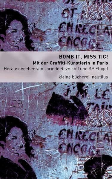 Bomb it, Miss.Tic!: Mit der Graffiti-Künstlerin in Paris (Kleine Bücherei für Hand und Kopf)