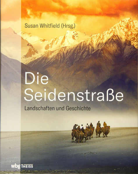 Die Seidenstraße: Landschaften und Geschichte