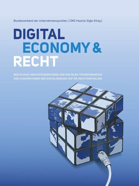 Digital Economy & Recht: Rechtliche Herausforderungen der digitalen Transformation und Auswirkungen der Digitalisierung auf die Rechtsabteilung